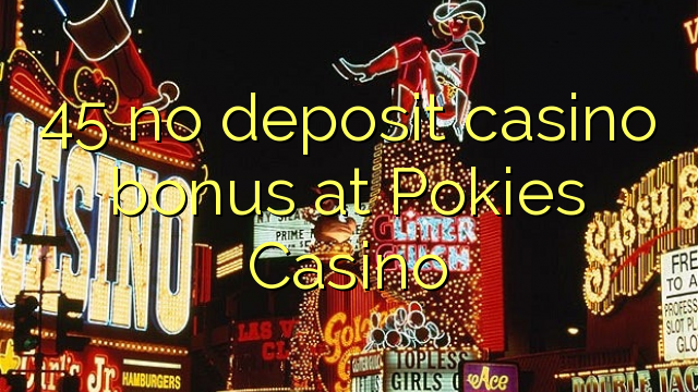 45 no deposit casino bonus at Pokies Casino