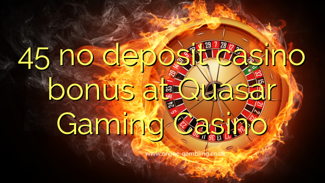 45 no deposit casino bonus at Quasar Gaming Casino