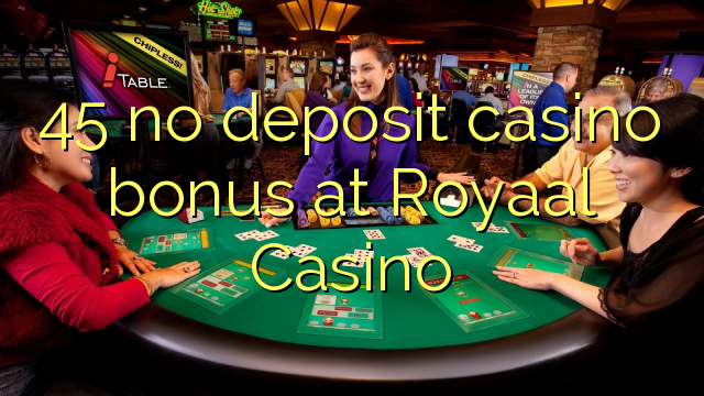 45 Royaal Casino hech depozit kazino bonus
