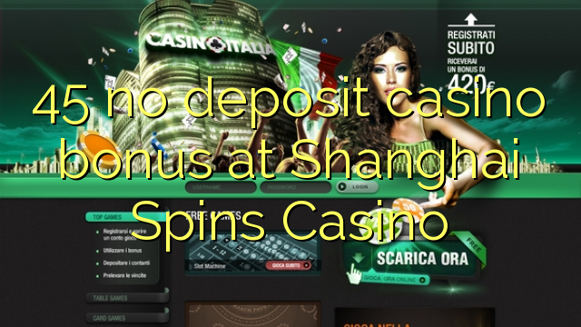 45 no deposit casino bonus at Shanghai Spins Casino