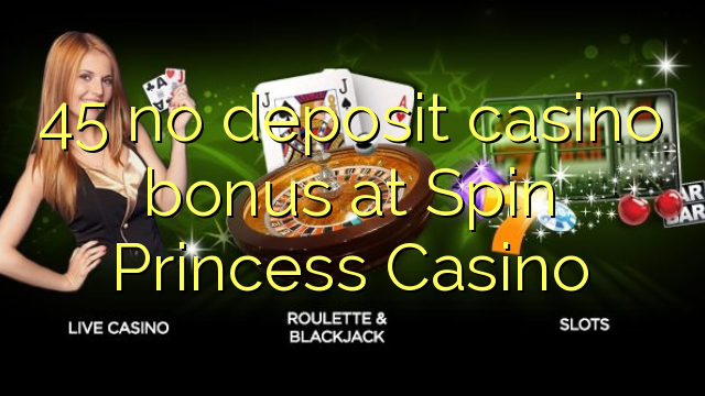 45 no deposit casino bonus at Spin Princess Casino