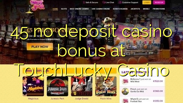 45 no deposit casino bonus at TouchLucky Casino