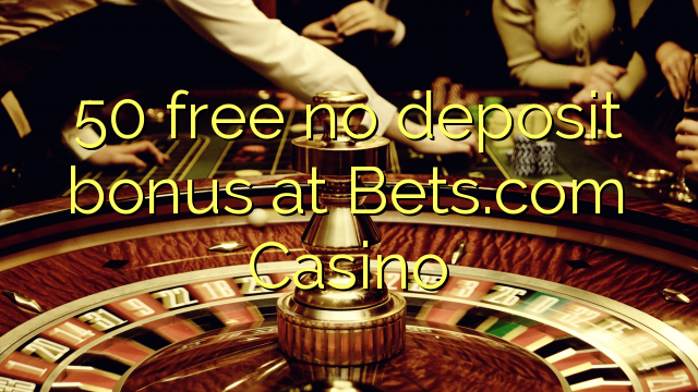 50 bure hakuna bonus ya ziada kwenye Bets.com Casino