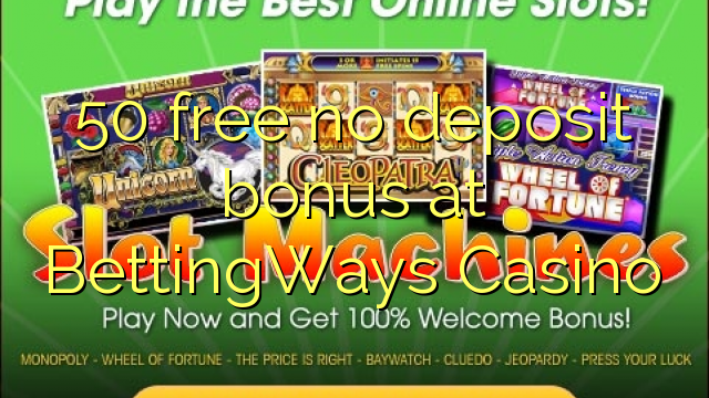 50 ħielsa ebda bonus depożitu fil BettingWays Casino
