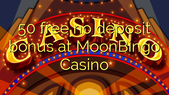 50 free no deposit bonus at MoonBingo Casino