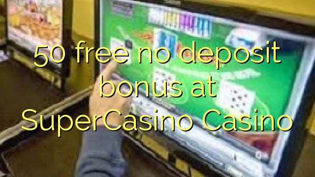 50 free no deposit bonus at SuperCasino 