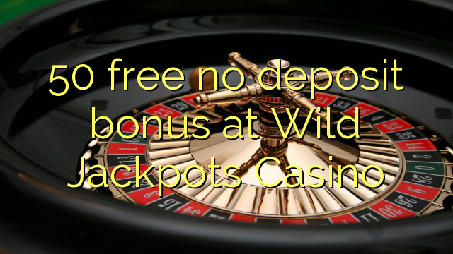 50 wewete i kahore bonus tāpui i Wild jackpots Casino