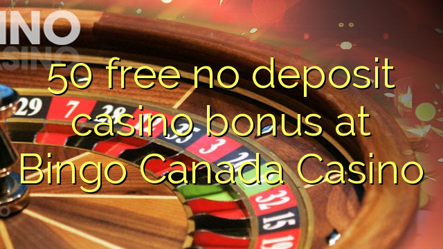50 libreng walang deposito casino bonus sa Bingo Canada Casino