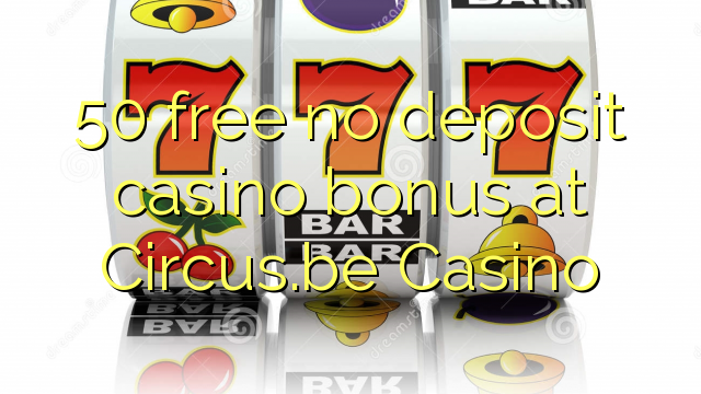 50 bonus deposit kasino gratis di Circus.be Casino