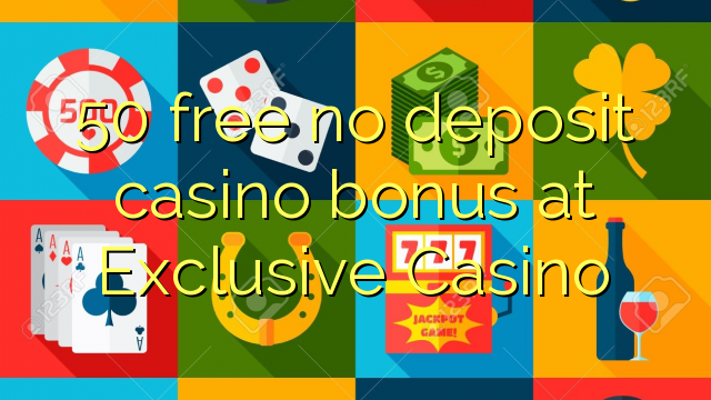50 free no deposit casino bonus at Exclusive Casino