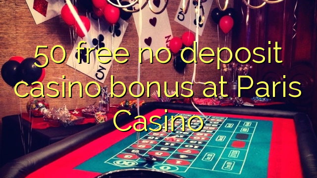 50 libreng walang deposit casino bonus sa Paris Casino
