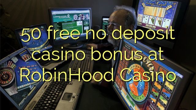 50 liberar bono sin depósito del casino en el Casino Robin Hood