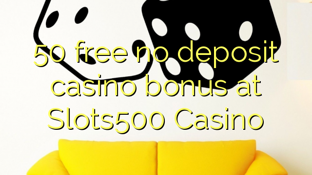 ohne Einzahlung Casino Bonus bei Slots50 Casino 500 kostenlos