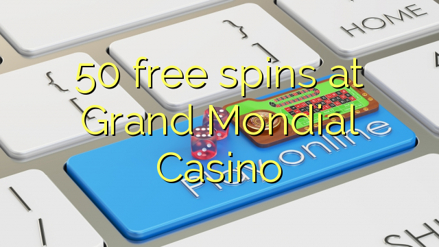 50 free spins at Grand Mondial Casino