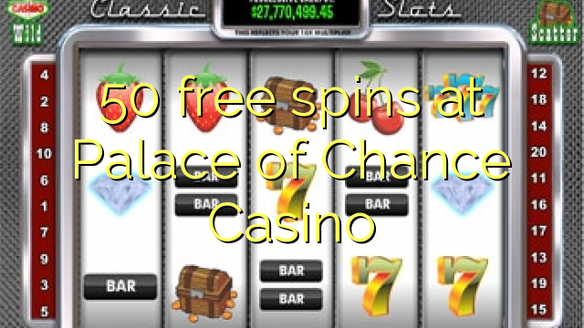 50 maimaimpoana maimaimpoana ao amin'ny Palace of Chance Casino