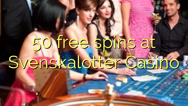 50 free spins at Svenskalotter Casino