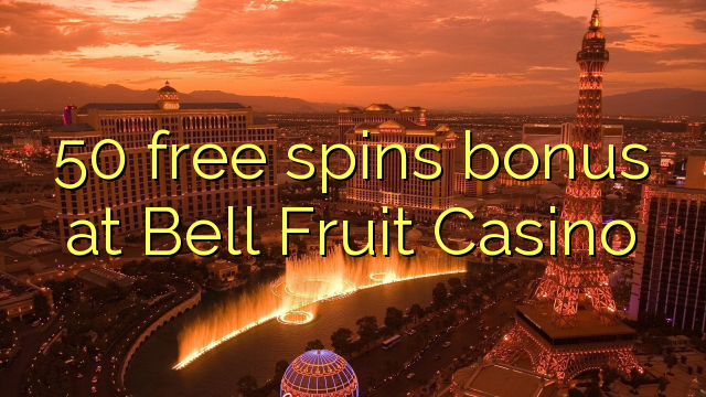 50 free spins bonus at Bell Fruit Casino