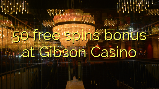 50 free spins bonus at Gibson Casino