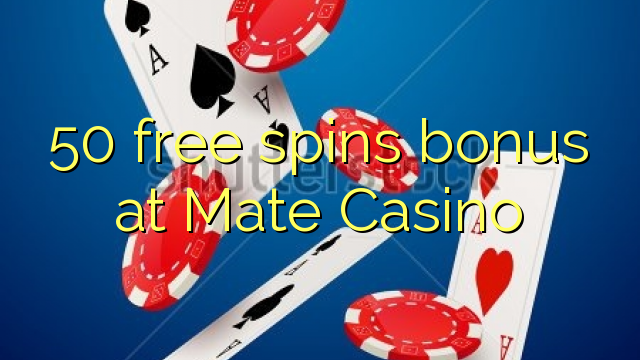 50 free spins bonus at Mate Casino