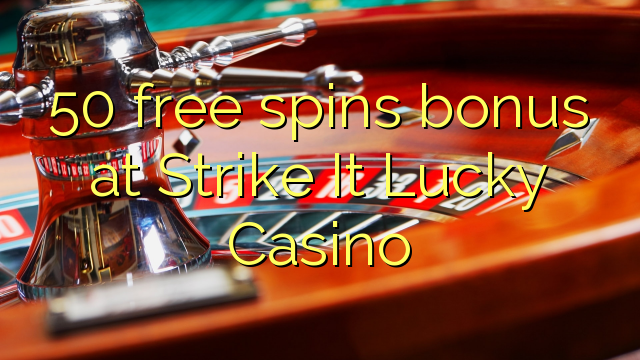 50 free spins bonus at Strike It Lucky Casino