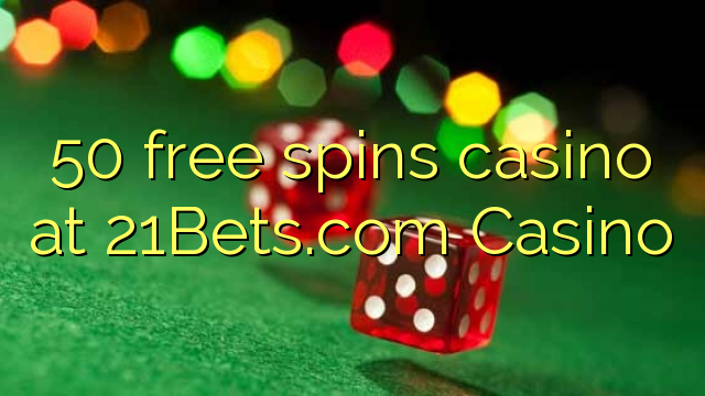 50 ücretsiz 21Bets.com Casino'da kumarhane spin