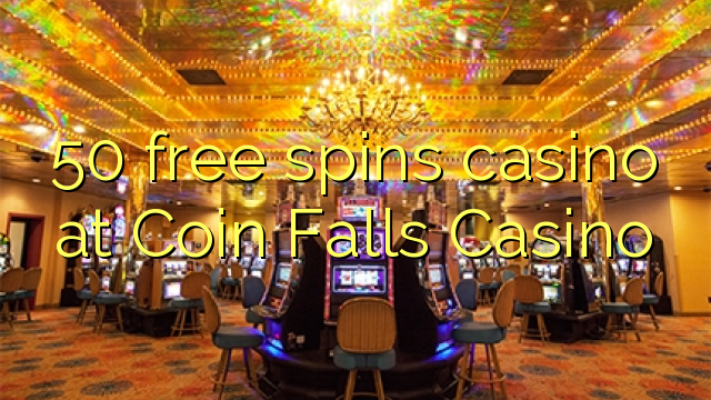 50 mahala spins le casino ka Coin Falls Casino