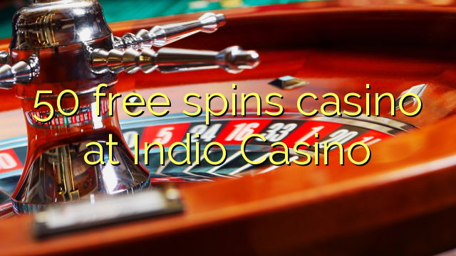 50 free spins casino at Indio Casino