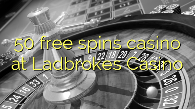 50 ຟຣີຫມຸນ casino ຢູ່ Ladbrokes Casino