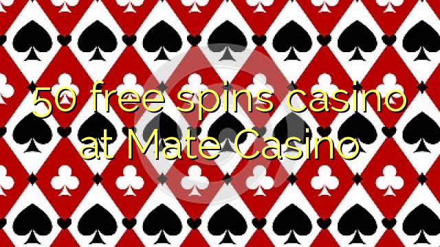 50 free spins casino at Mate Casino