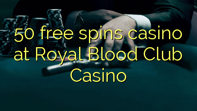 50 free spins casino at Royal Blood Club Casino