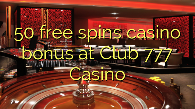 50 besplatno pokreće casino bonus u Club 777 Casino