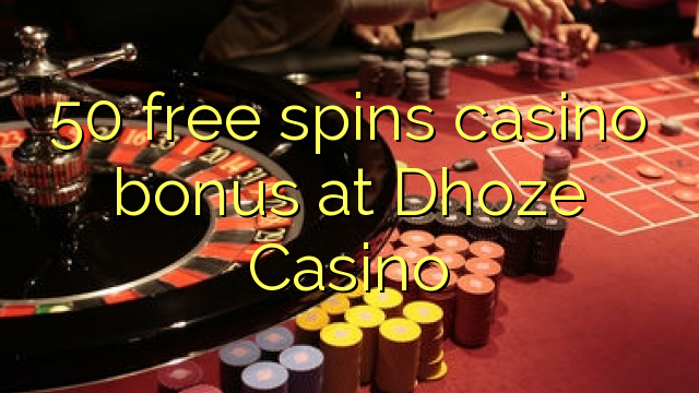 50 free spins casino bonus at Dhoze Casino