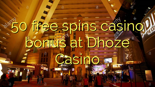 50 free spins casino bonus at Dhoze Casino