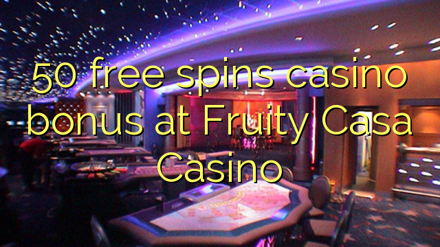 50 free spins casino bonus at Fruity Casa Casino