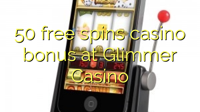 50 free spins casino bonus at Glimmer Casino