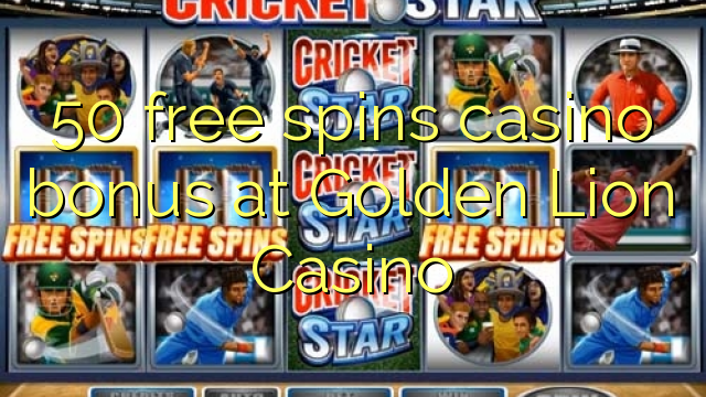 50 free spins gidan caca bonus a Golden Lion Casino