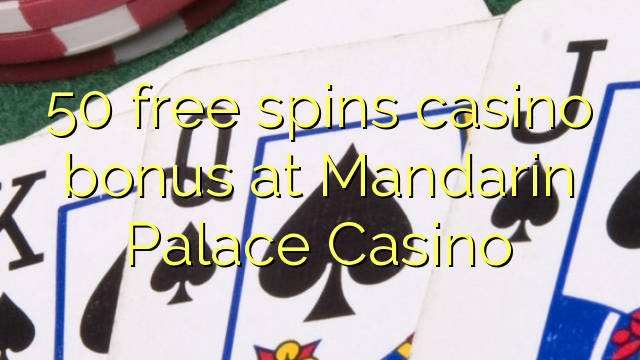 50 free spins casino bonus at Mandarin Palace Casino