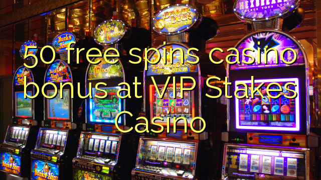 Bonus casino percuma 50 di VIP Stakes Casino