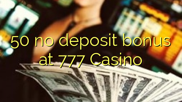 50 no deposit bonus at 777 Casino