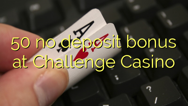 50 no deposit bonus at Challenge Casino