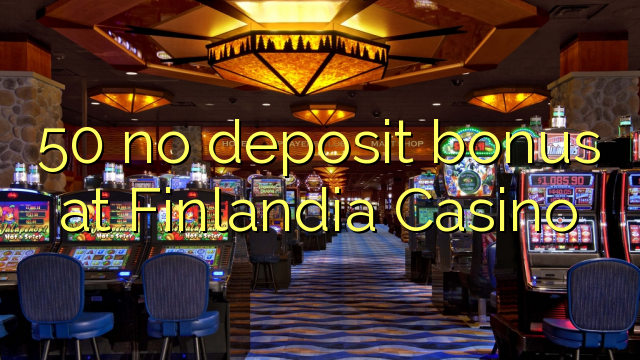 50 no deposit bonus at Finlandia Casino