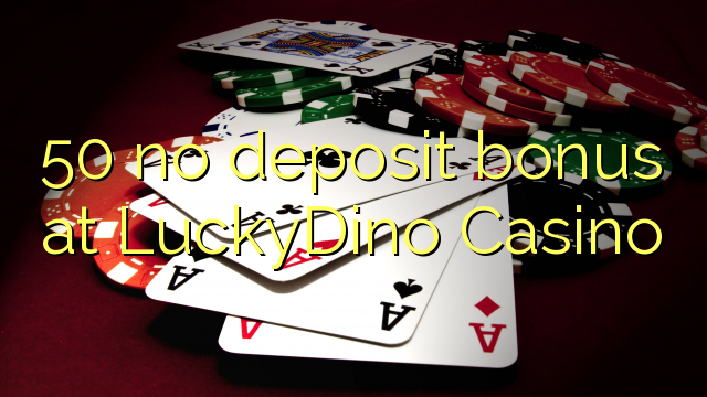 50 no deposit bonus at LuckyDino Casino