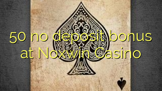 50 no deposit bonus at Noxwin Casino