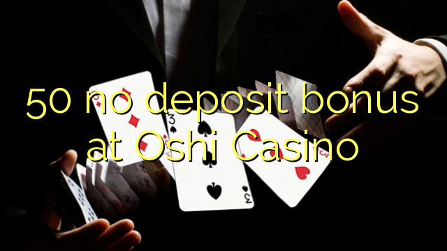 50 ùn Bonus accontu à Oshi Casino