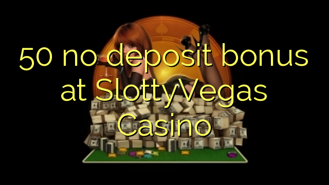 "50" jokio bonuso "SlottyVegas" kazino