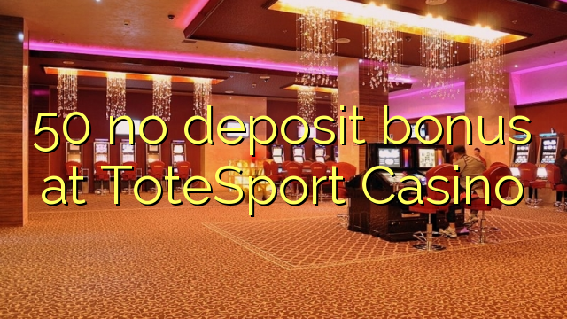 50 no deposit bonus at ToteSport Casino