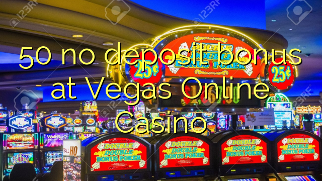 50 tidak memiliki bonus deposit di Vegas Online Casino