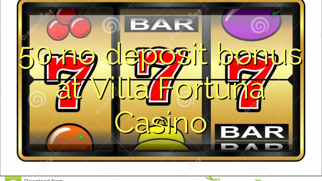 50 walang deposit bonus sa Villa Fortuna Casino