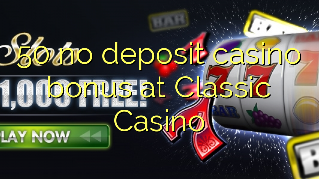 50 no deposit casino bonus at Classic Casino