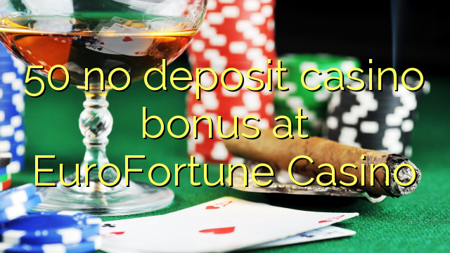 50 ບໍ່ມີຄາສິໂນເງິນຝາກຢູ່ EuroFortune Casino